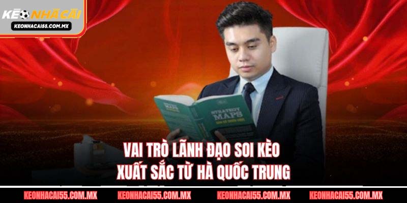 Vai trò lãnh đạo soi kèo xuất sắc từ Hà Quốc Trung